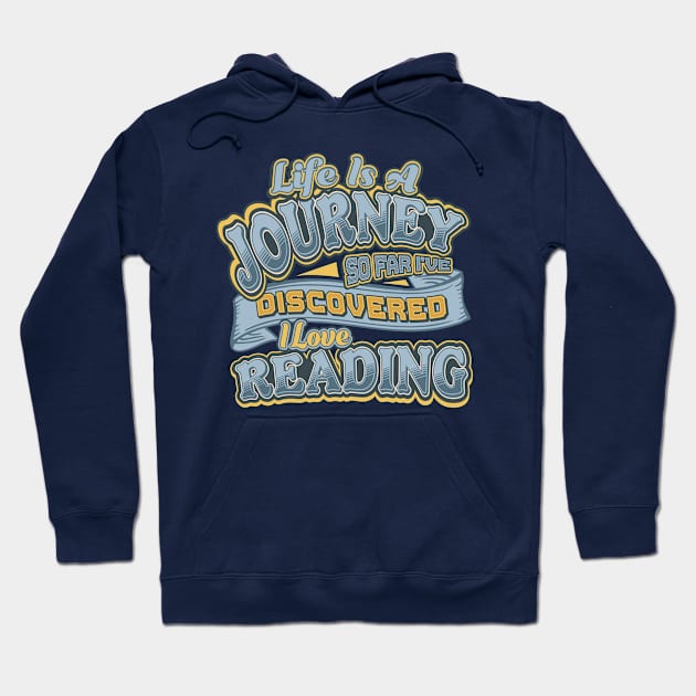 Life is a Journey so far Discovered I Love Reading Hoodie by 4Craig